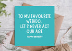 To My Favourite Weirdo Funny Birthday Card